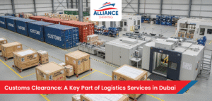 Customs Clearance A Key Part of Logistics Services in Dubai